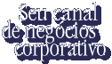 Seu Canal de Negócios Corporativo